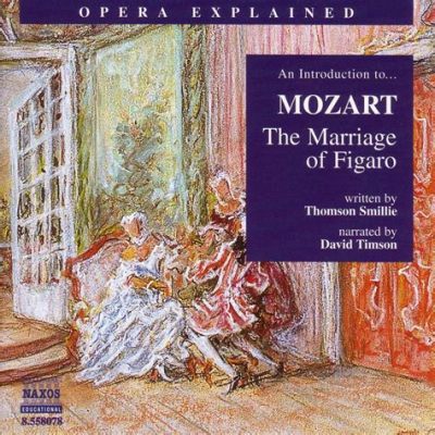 which describes the musical elements of mozart’s the marriage of figaro?